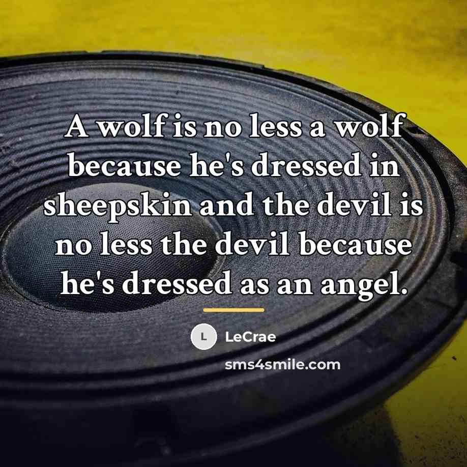 “A wolf is no less a wolf because he's dressed…” quote by LeCrae