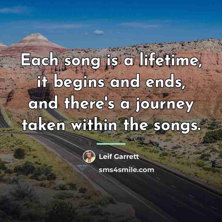 “Each song is a lifetime, it begins and ends, and…” quote by Leif Garrett