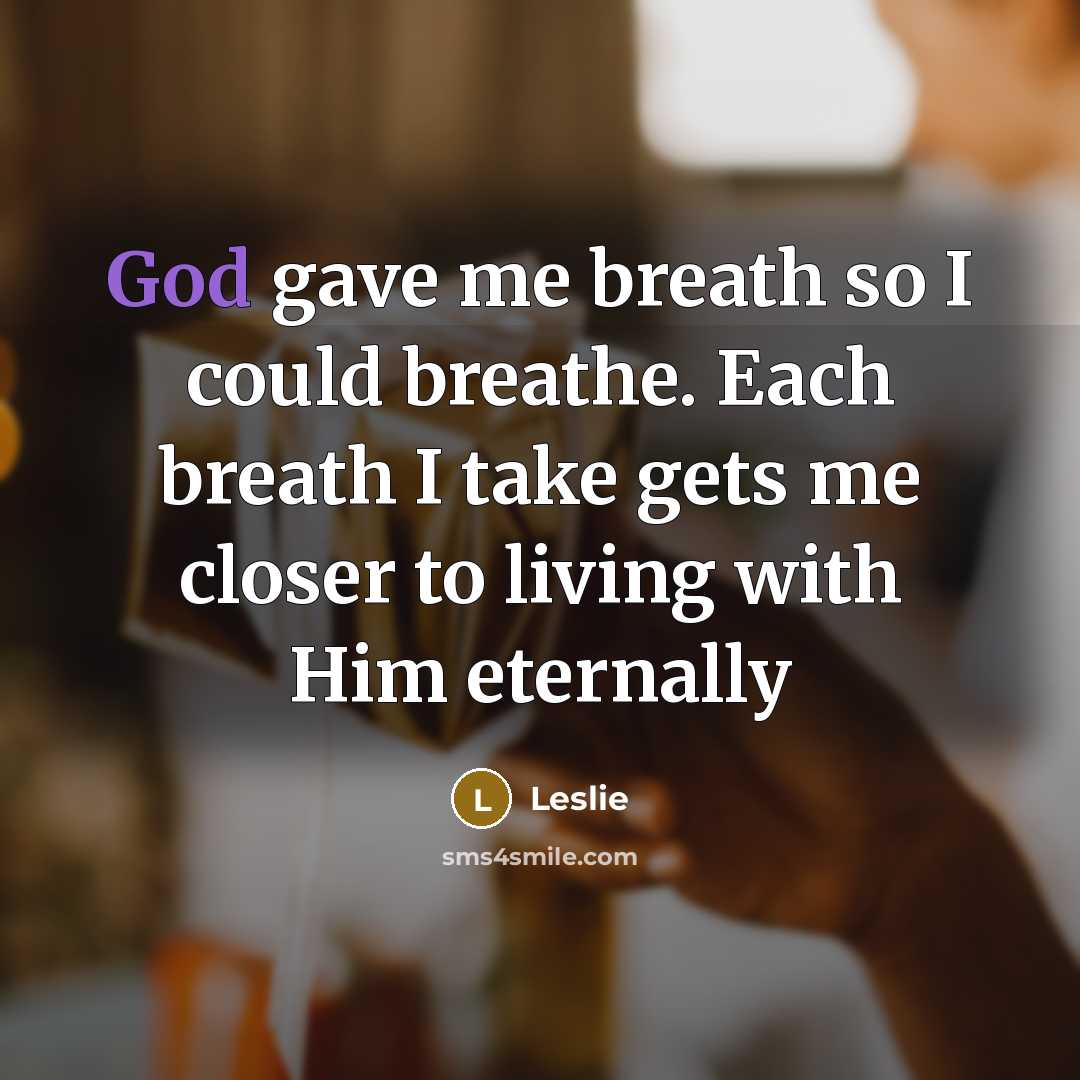“God gave me breath so I could breathe. Each breath…” quote by Leslie