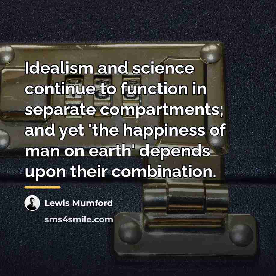 “Idealism and science continue to function in separate compartments; and…” quote by Lewis Mumford