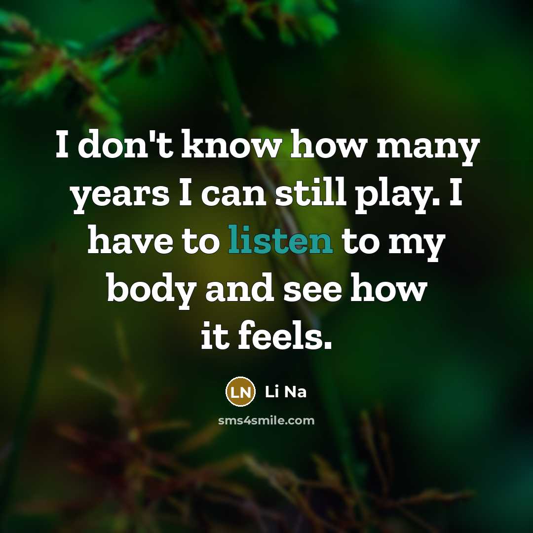 “I don't know how many years I can still play.…” quote by Li Na