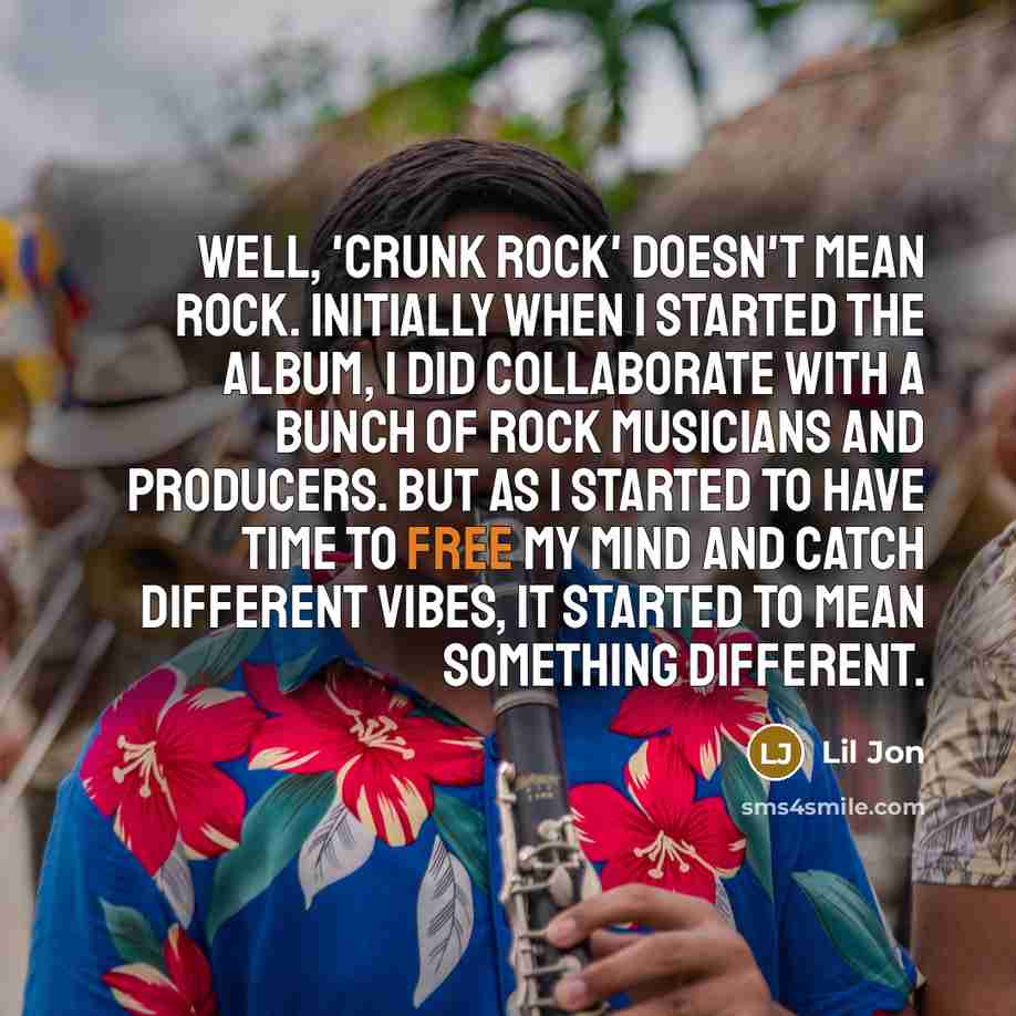 “Well, 'Crunk Rock' doesn't mean rock. Initially when I started…” quote by Lil Jon