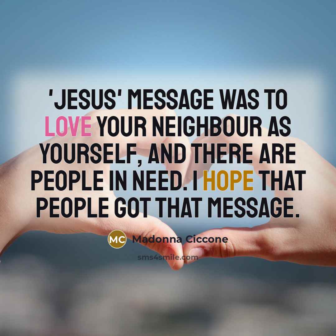 “'Jesus' message was to love your neighbour as yourself, and…” quote by Madonna Ciccone