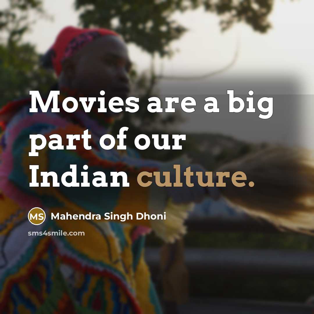 “Movies are a big part of our Indian culture.…” quote by Mahendra Singh Dhoni