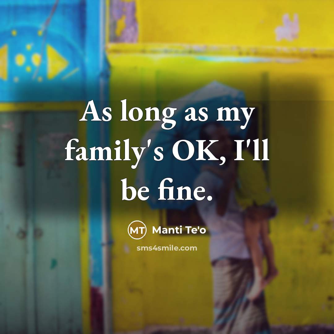 “As long as my family's OK, I'll be fine.…” quote by Manti Te'o
