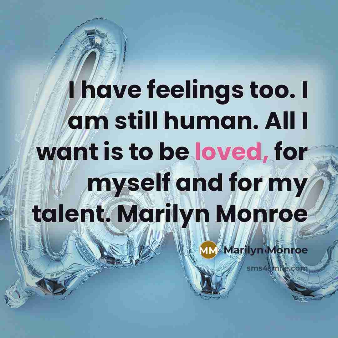 “I have feelings too. I am still human. All I…” quote by Marilyn Monroe