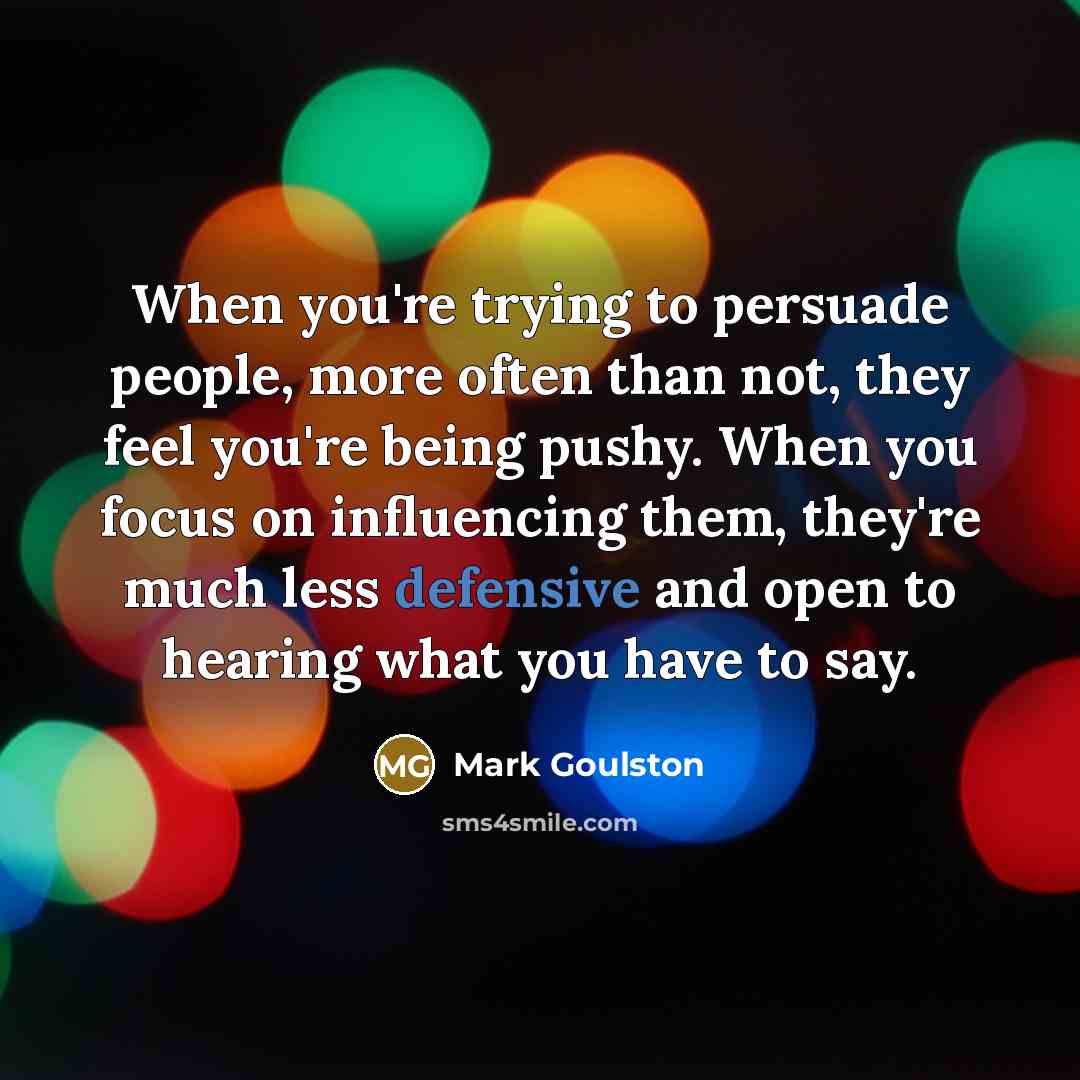 “When you're trying to persuade people, more often than not,…” quote by Mark Goulston