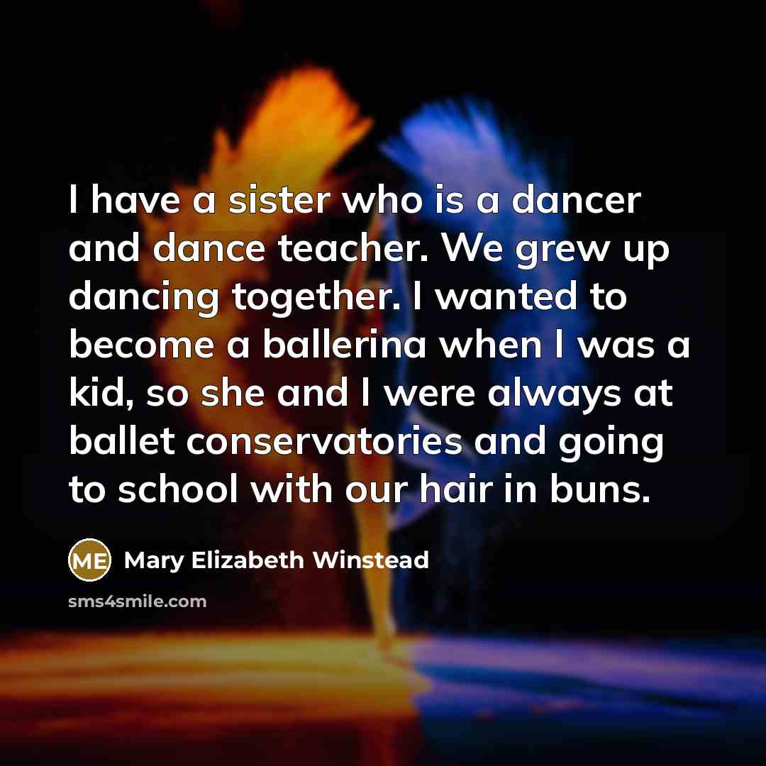 “I have a sister who is a dancer and dance…” quote by Mary Elizabeth Winstead