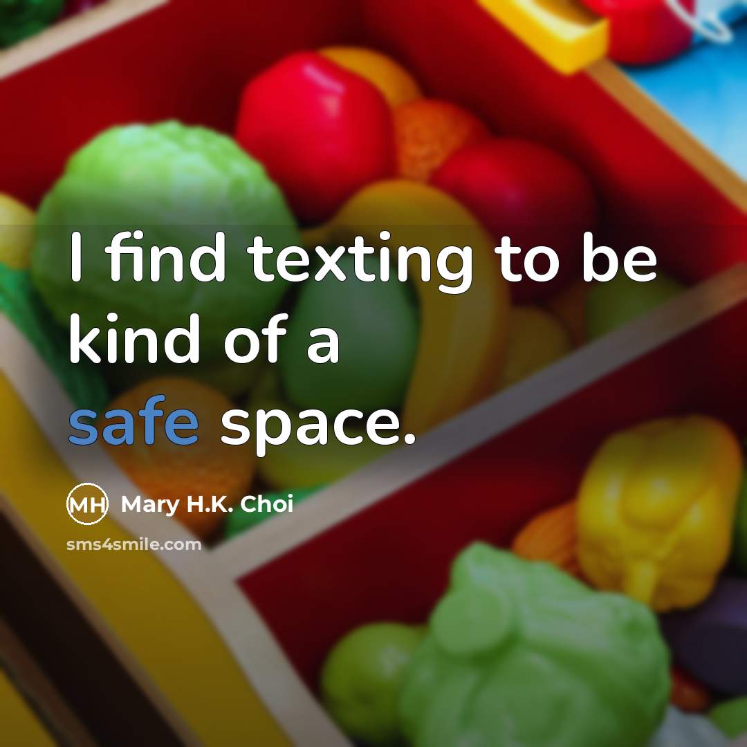 “I find texting to be kind of a safe space.…” quote by Mary H.K. Choi