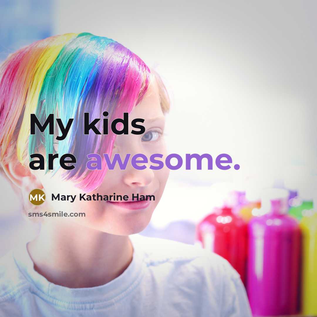 “My kids are awesome.…” quote by Mary Katharine Ham