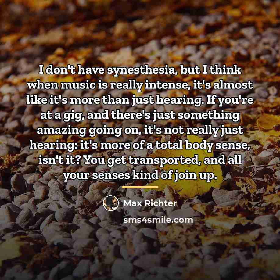 “I don't have synesthesia, but I think when music is…” quote by Max Richter