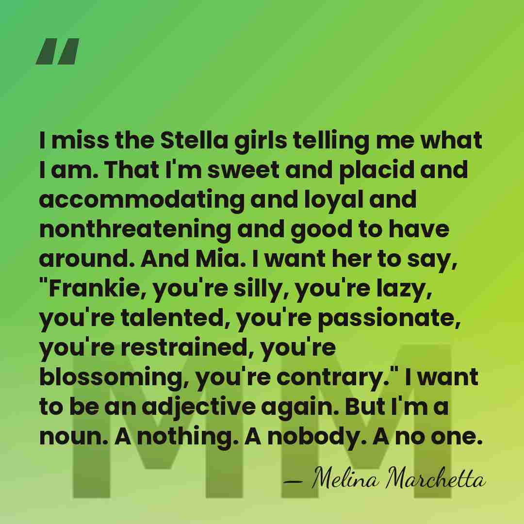 I miss the Stella girls telling me what I am. That I'm&hellip; - Melina Marchetta