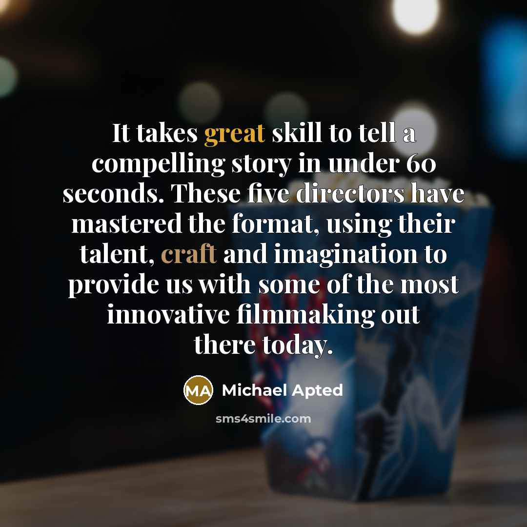 “It takes great skill to tell a compelling story in…” quote by Michael Apted