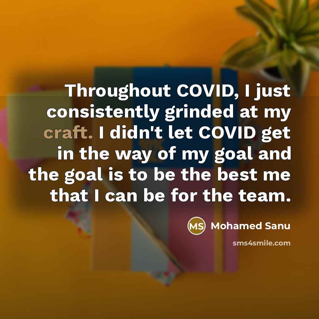 “Throughout COVID, I just consistently grinded at my craft. I…” quote by Mohamed Sanu