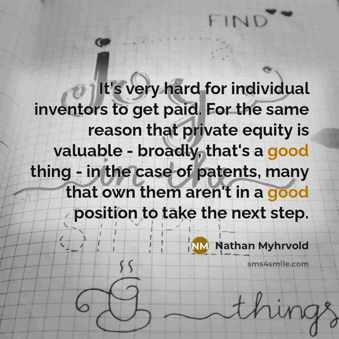 “It's very hard for individual inventors to get paid. For…” quote by Nathan Myhrvold