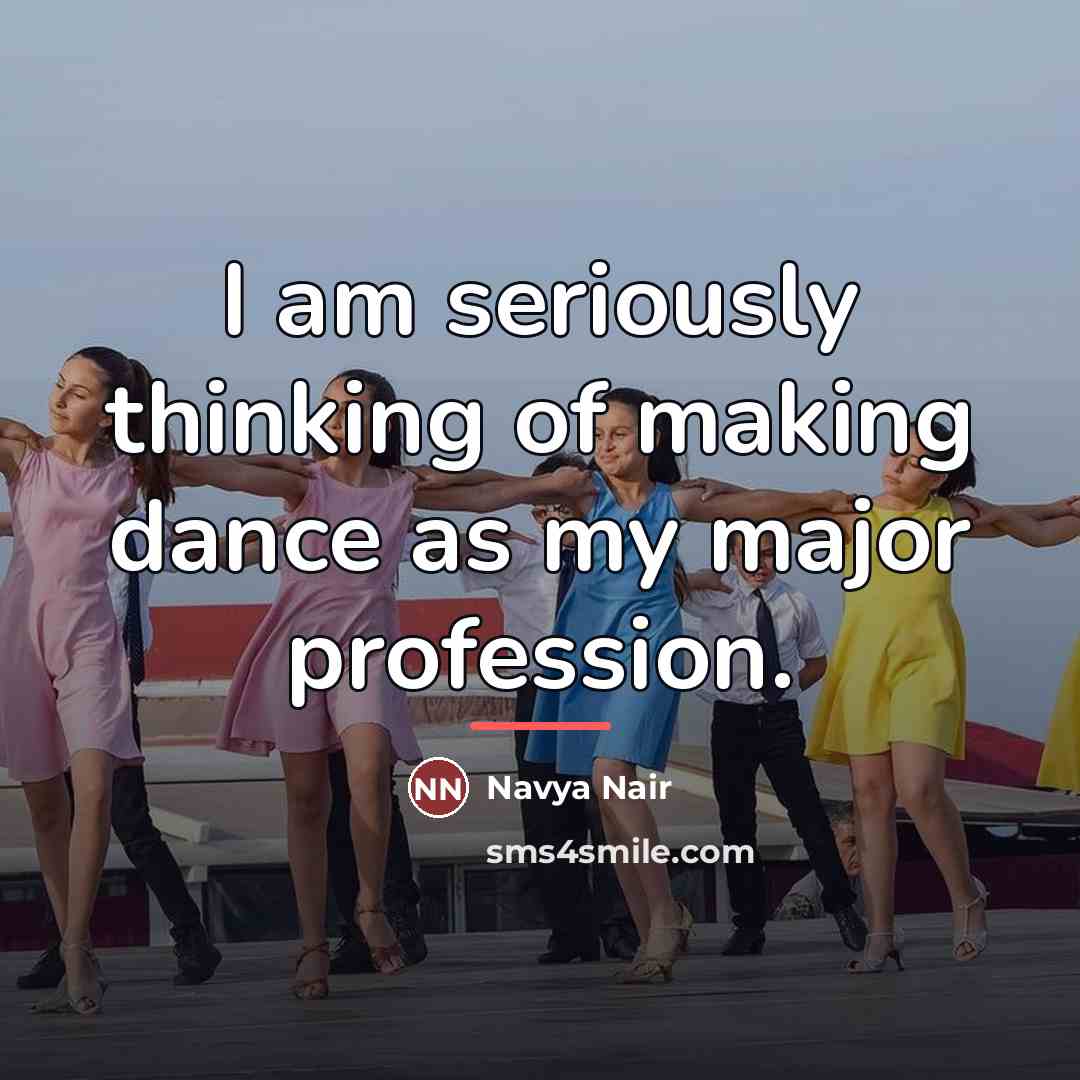 “I am seriously thinking of making dance as my major…” quote by Navya Nair