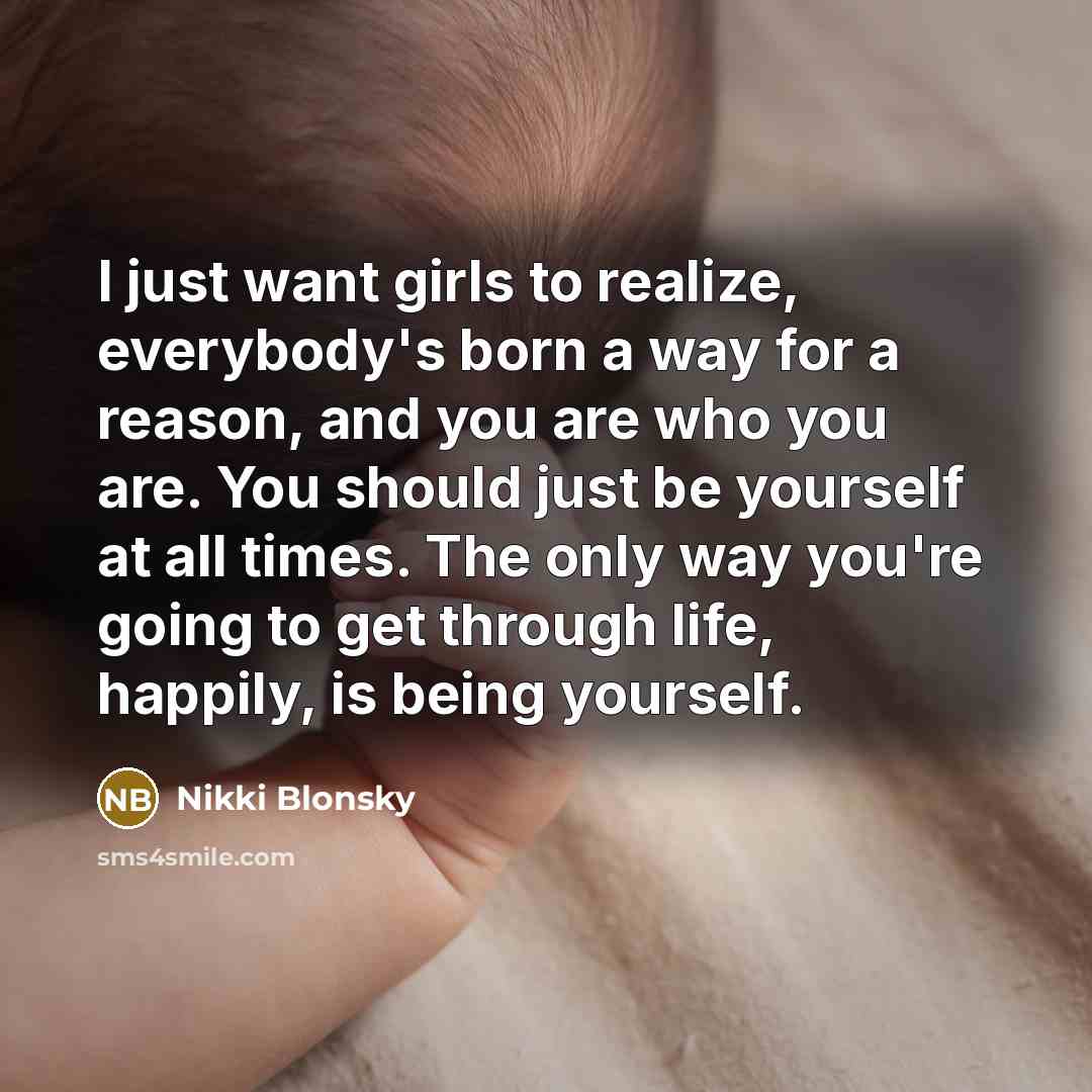 “I just want girls to realize, everybody's born a way…” quote by Nikki Blonsky
