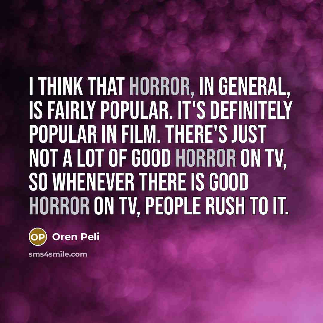 “I think that horror, in general, is fairly popular. It's…” quote by Oren Peli