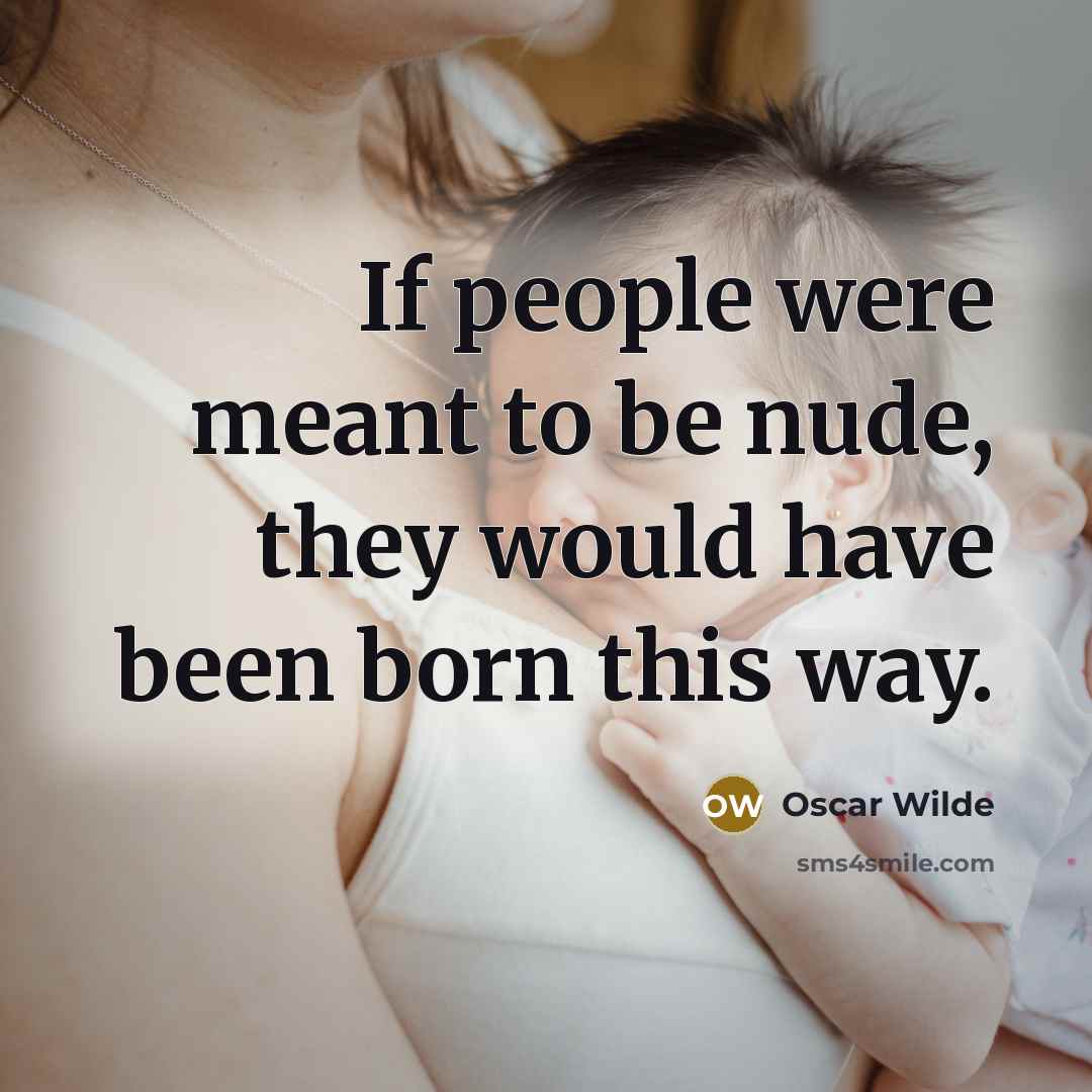 “If people were meant to be nude, they would have…” quote by Oscar Wilde