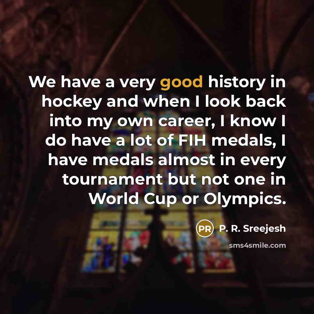 “We have a very good history in hockey and when…” quote by P. R. Sreejesh