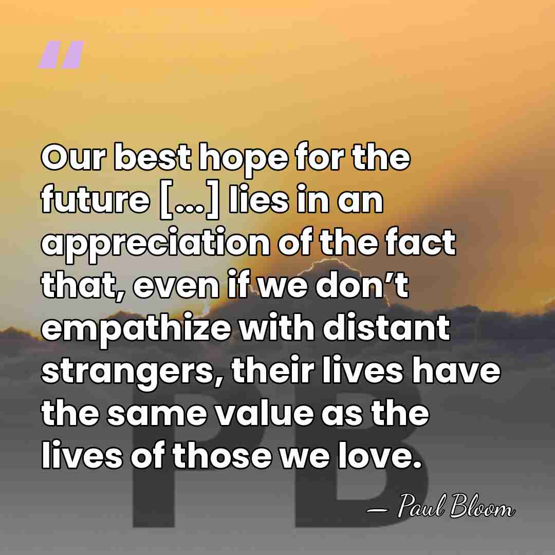 Our best hope for the future [...] lies in an appreciation of&hellip; - Paul Bloom