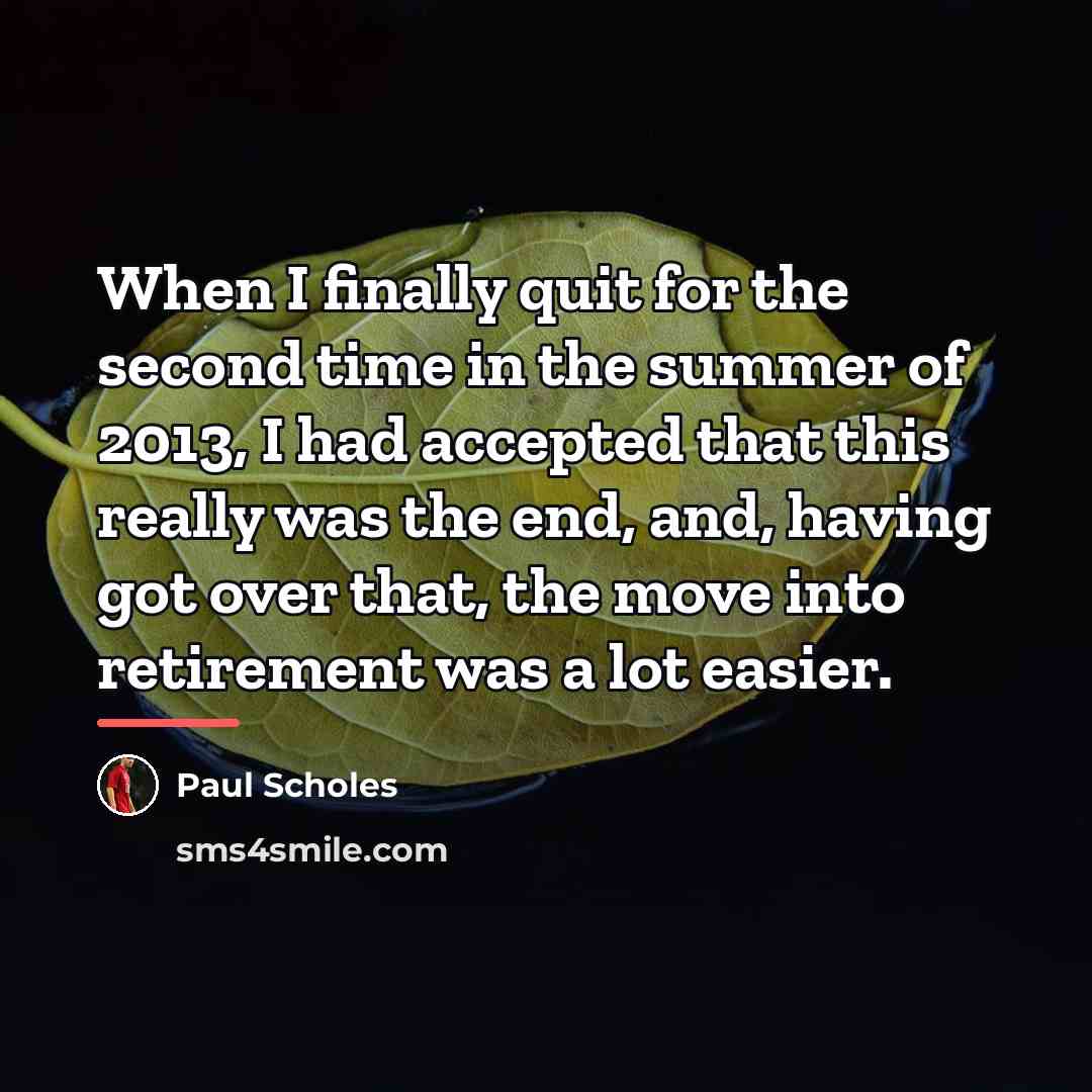 “When I finally quit for the second time in the…” quote by Paul Scholes