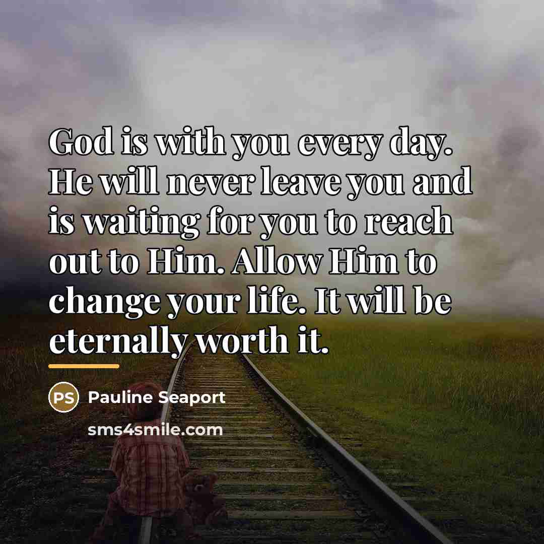 “God is with you every day. He will never leave…” quote by Pauline Seaport