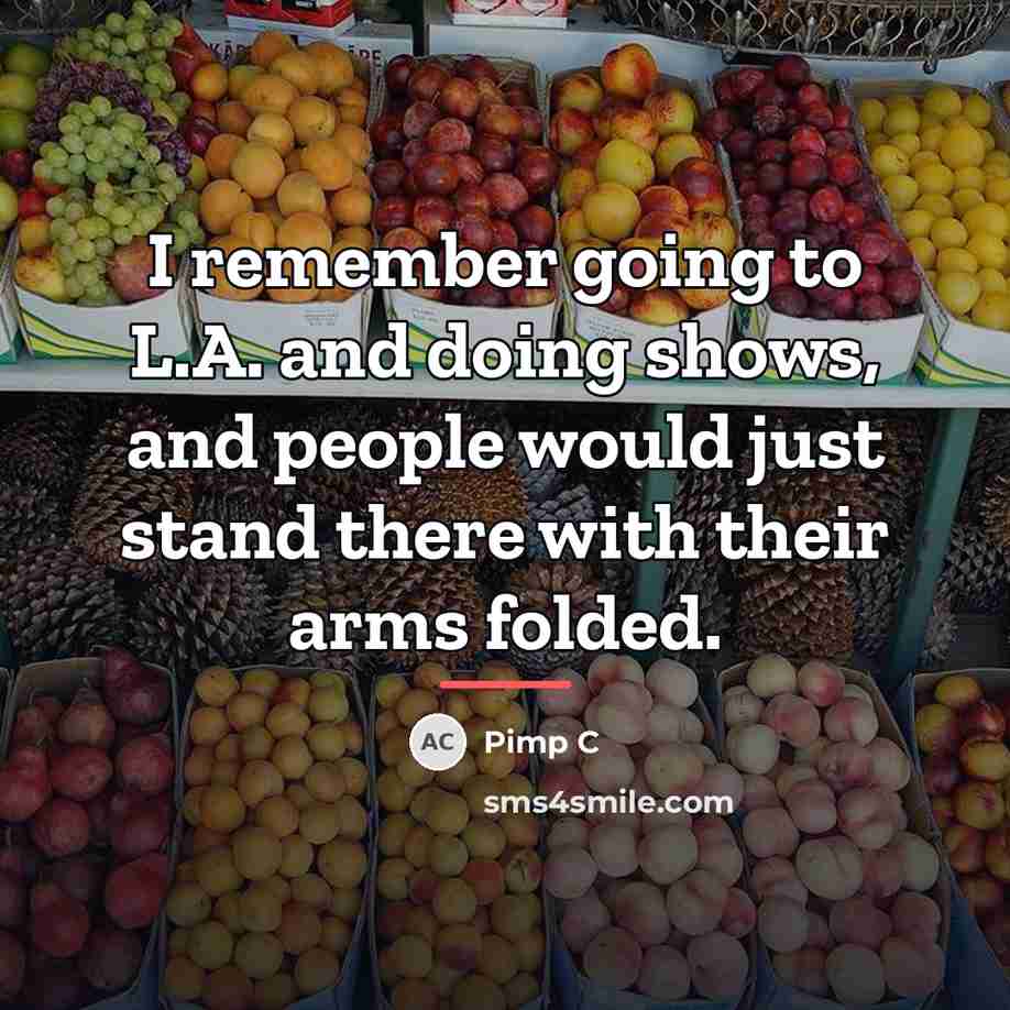 “I remember going to L.A. and doing shows, and people…” quote by Pimp C