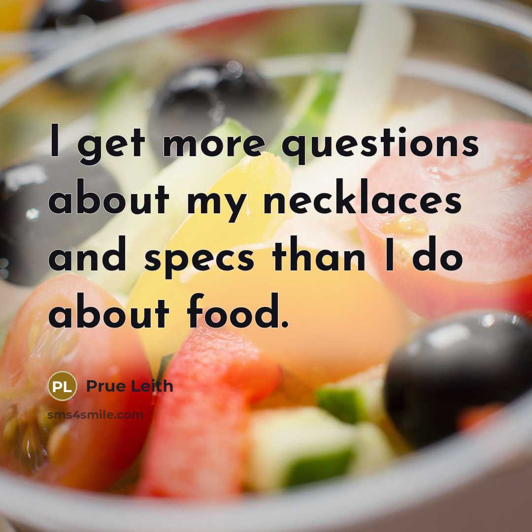“I get more questions about my necklaces and specs than…” quote by Prue Leith