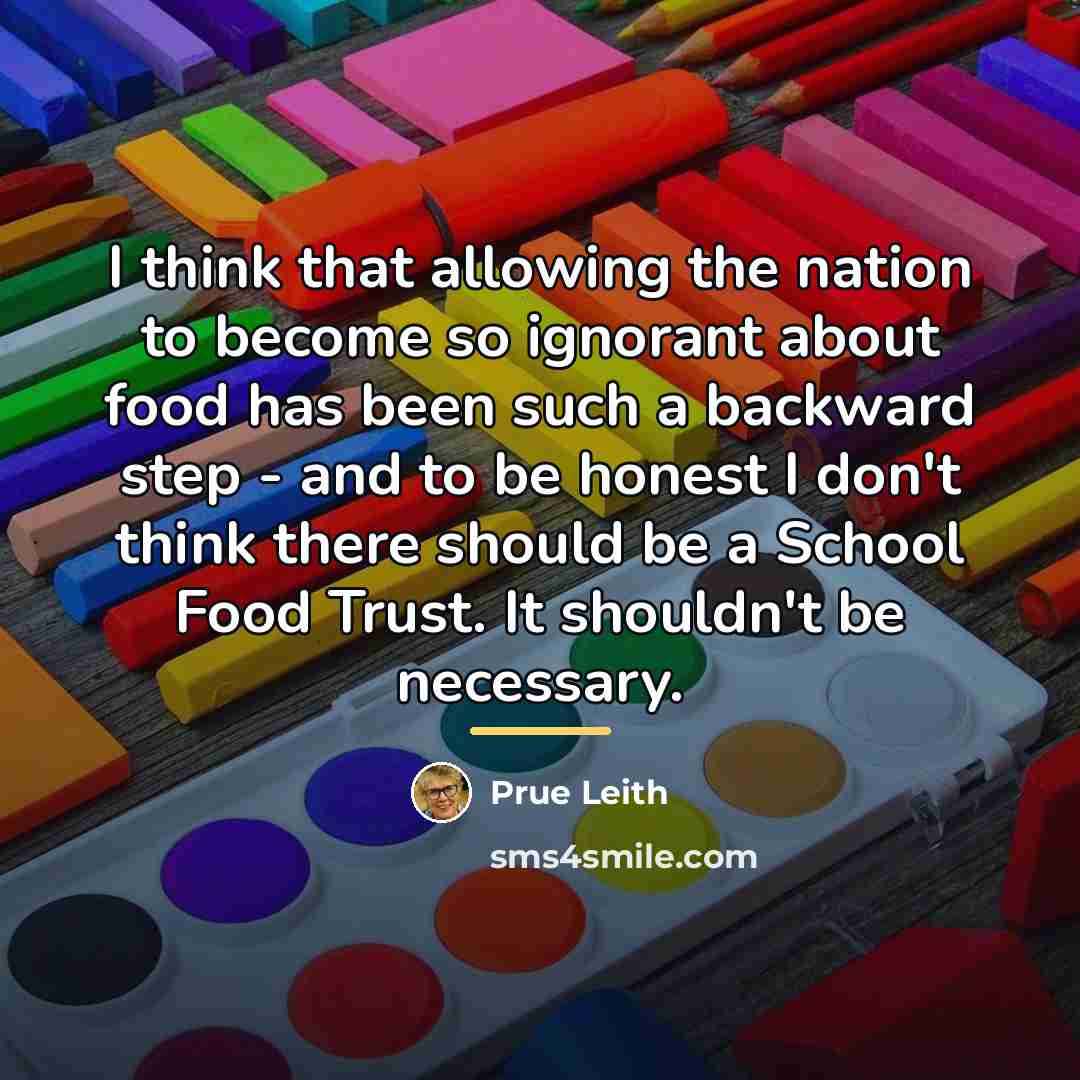“I think that allowing the nation to become so ignorant…” quote by Prue Leith