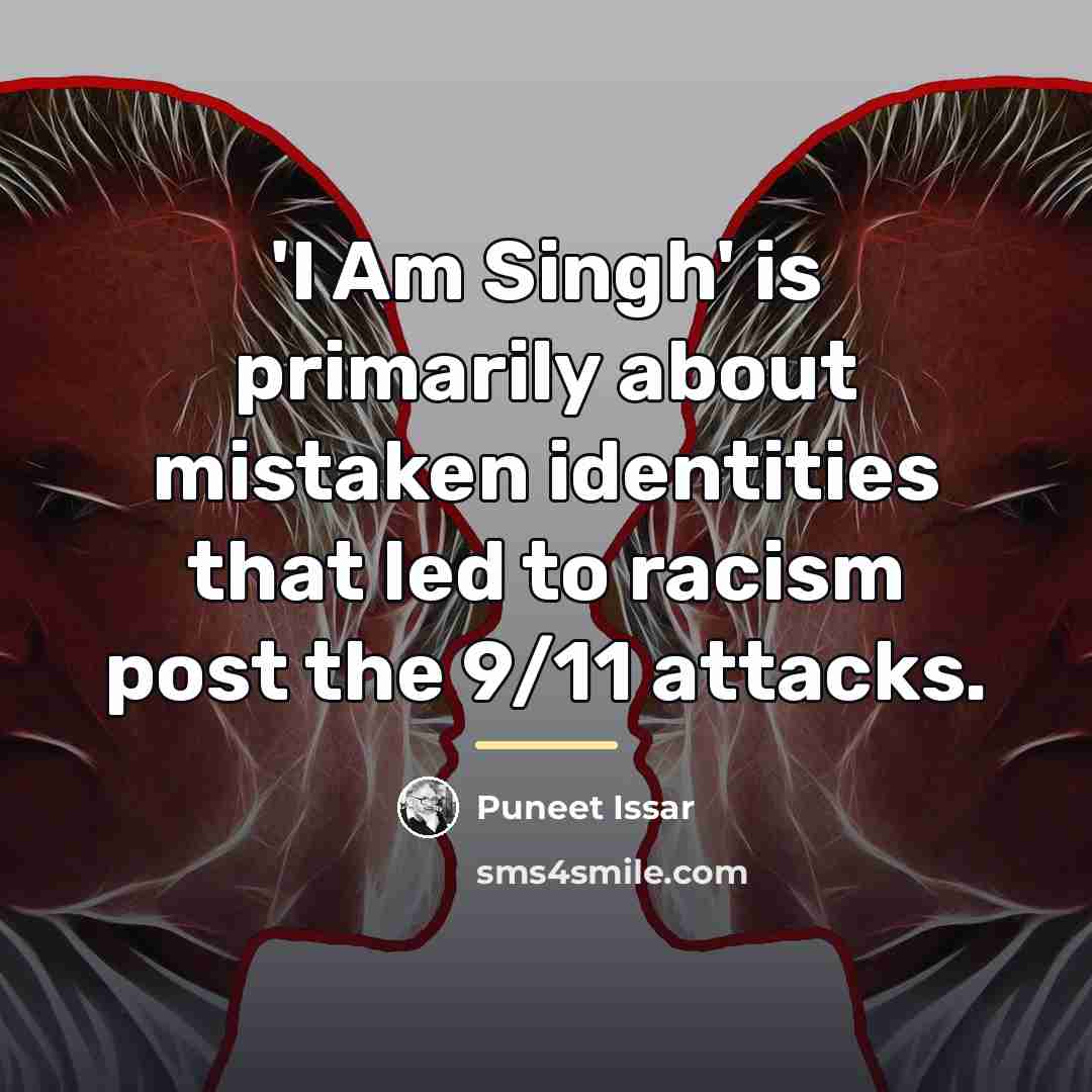 “'I Am Singh' is primarily about mistaken identities that led…” quote by Puneet Issar