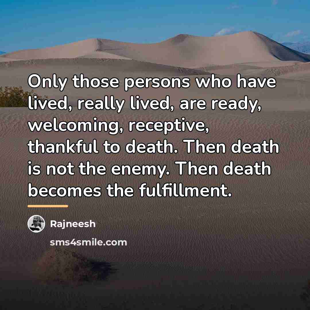 “Only those persons who have lived, really lived, are ready,…” quote by Rajneesh