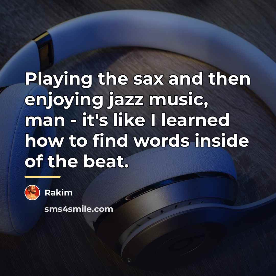 “Playing the sax and then enjoying jazz music, man -…” quote by Rakim