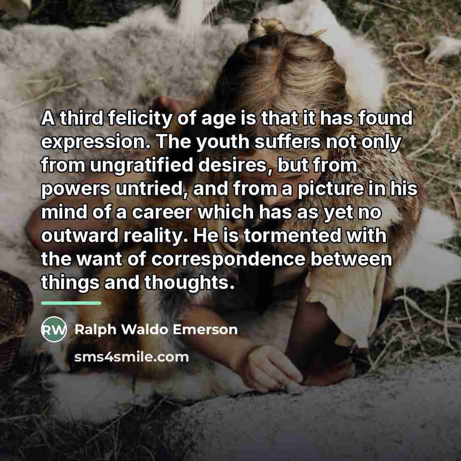 “A third felicity of age is that it has found…” quote by Ralph Waldo Emerson