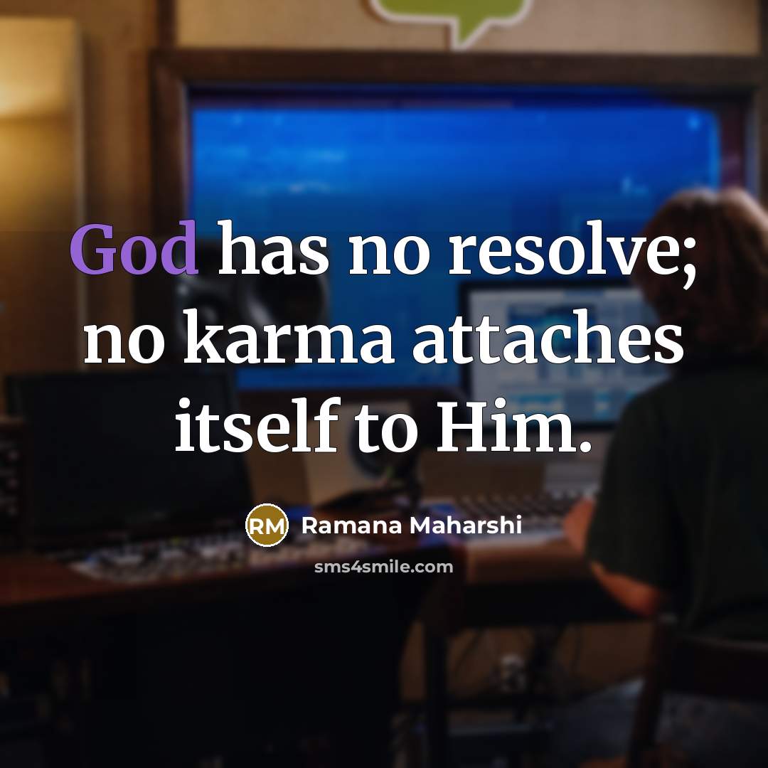 “God has no resolve; no karma attaches itself to Him.…” quote by Ramana Maharshi