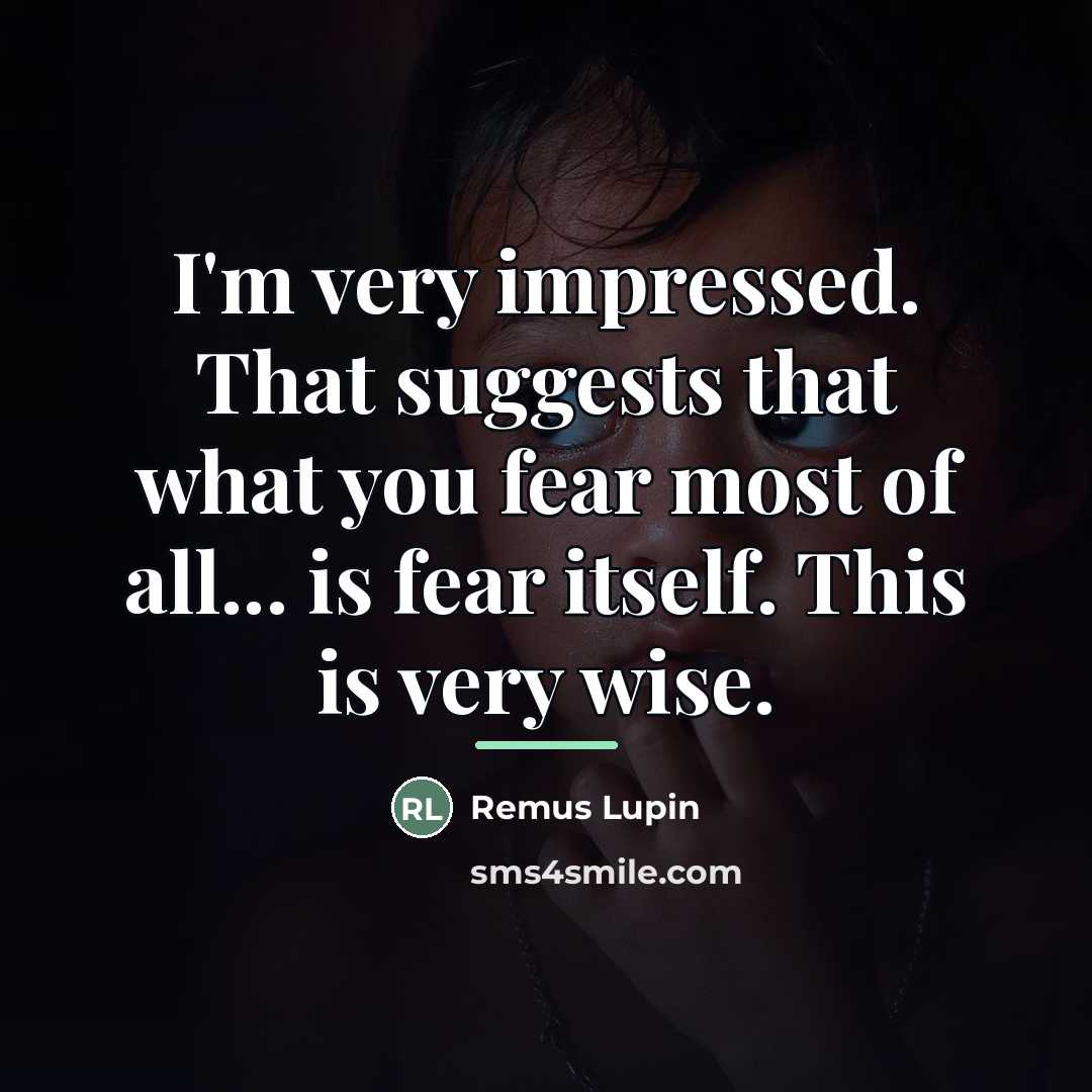 “I'm very impressed. That suggests that what you fear most…” quote by Remus Lupin