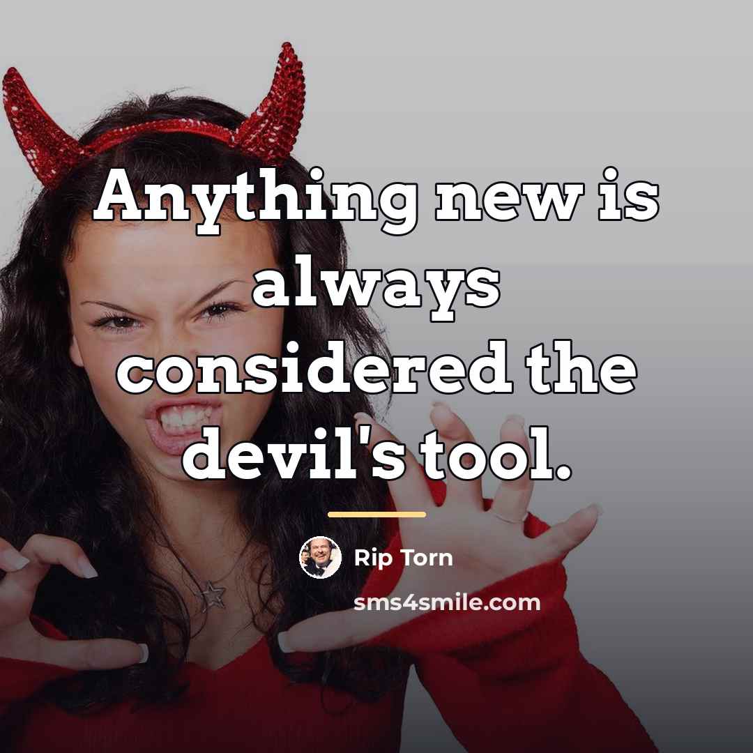 “Anything new is always considered the devil's tool.…” quote by Rip Torn