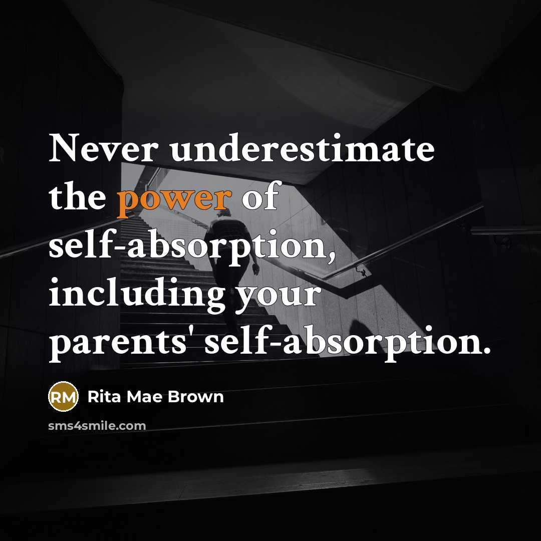“Never underestimate the power of self-absorption, including your parents' self-absorption.…” quote by Rita Mae Brown