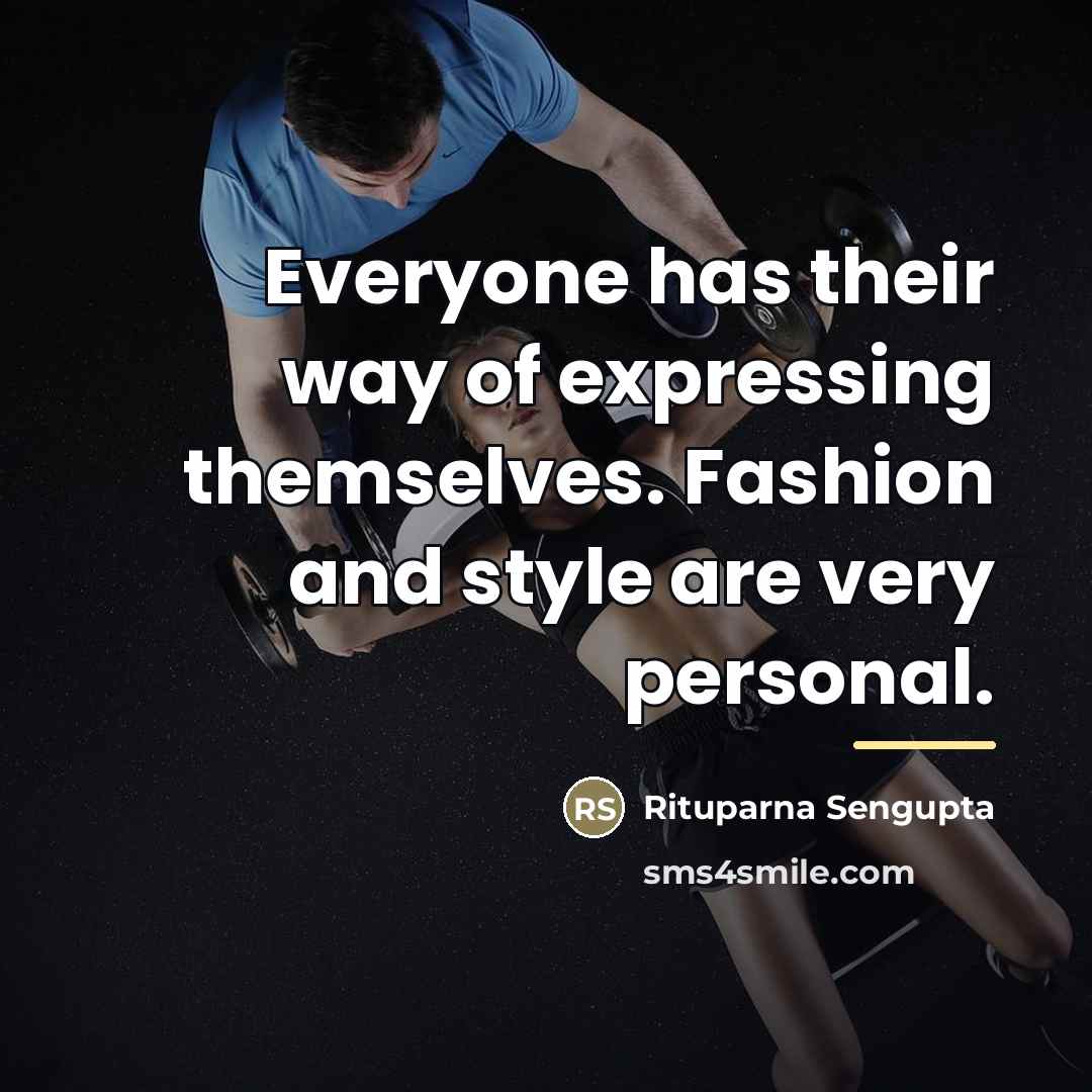 “Everyone has their way of expressing themselves. Fashion and style…” quote by Rituparna Sengupta