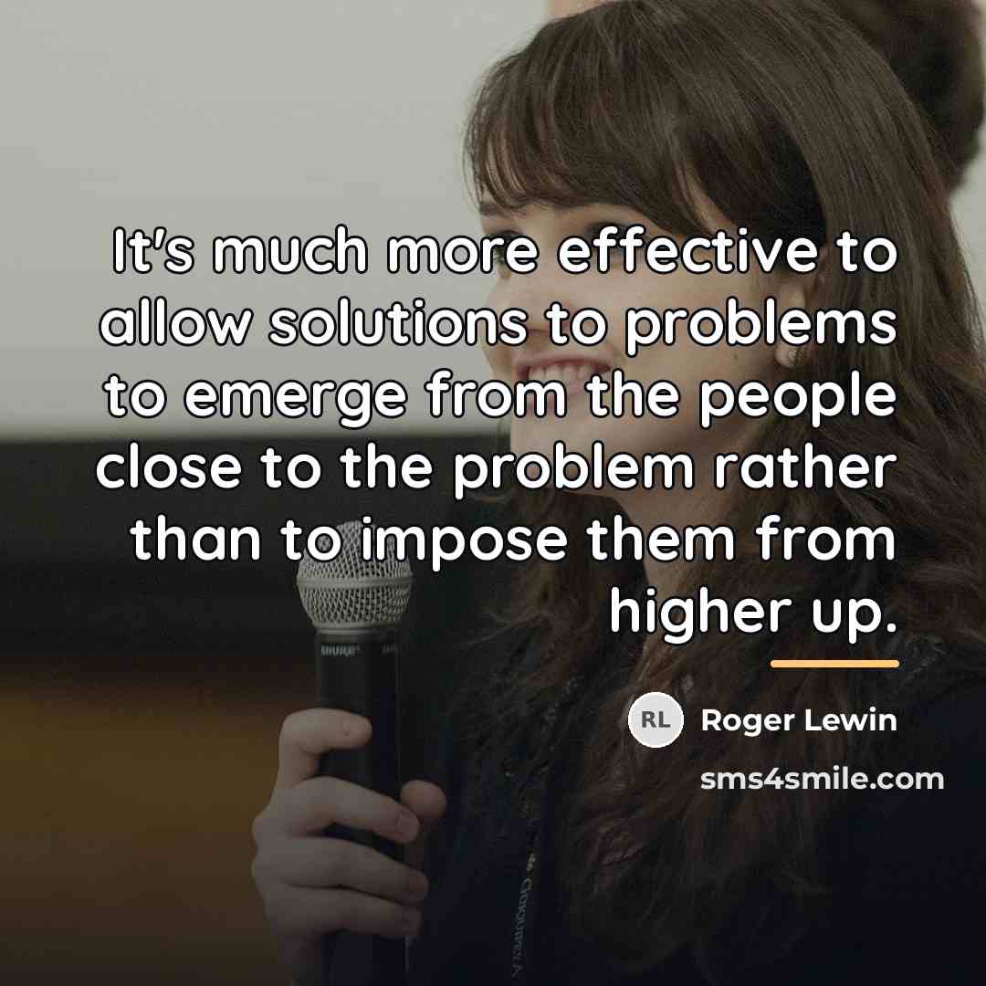 “It's much more effective to allow solutions to problems to…” quote by Roger Lewin
