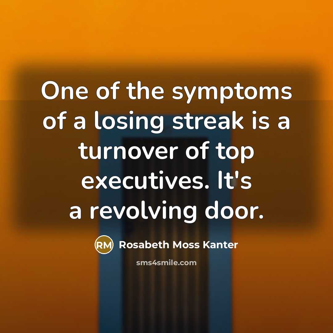 “One of the symptoms of a losing streak is a…” quote by Rosabeth Moss Kanter