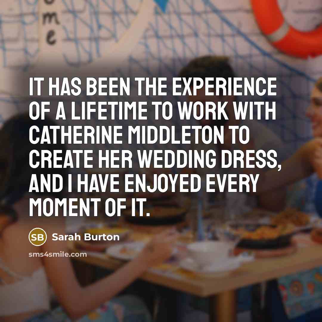 “It has been the experience of a lifetime to work…” quote by Sarah Burton