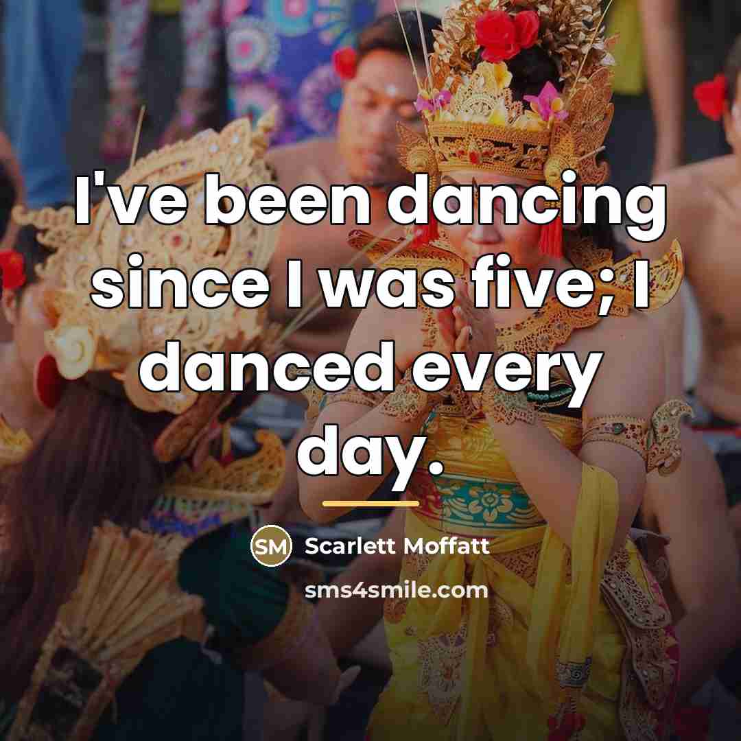 “I've been dancing since I was five; I danced every…” quote by Scarlett Moffatt