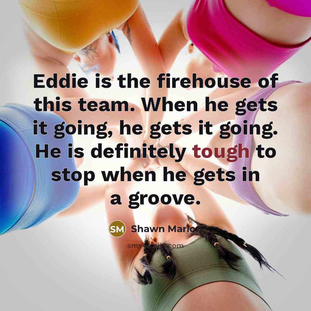 “Eddie is the firehouse of this team. When he gets…” quote by Shawn Marion