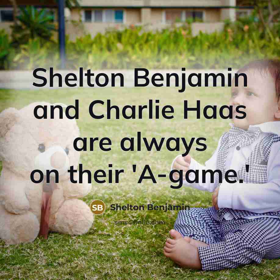 “Shelton Benjamin and Charlie Haas are always on their 'A-game.'…” quote by Shelton Benjamin