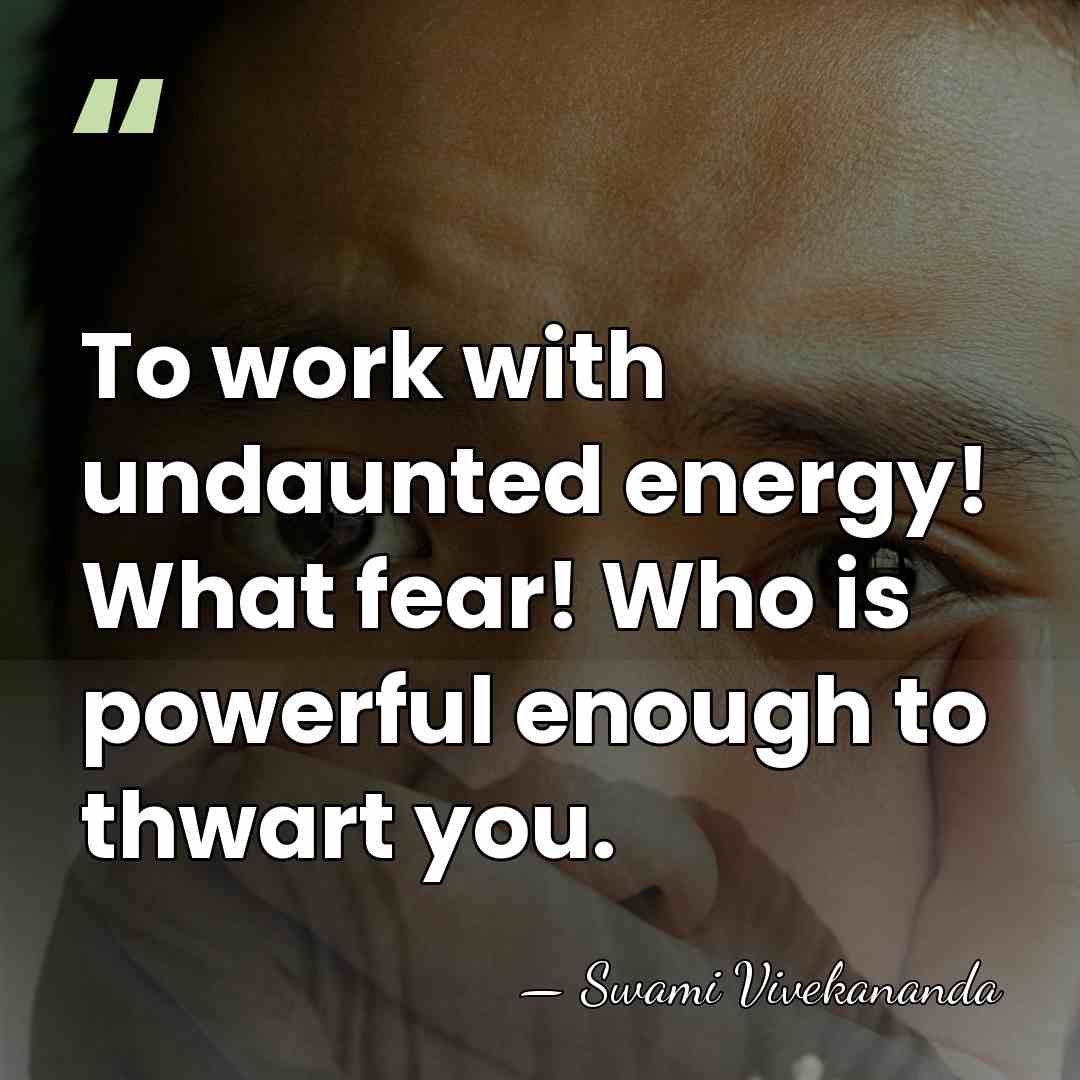To work with undaunted energy! What fear! Who is powerful enough to&hellip; - Swami Vivekananda