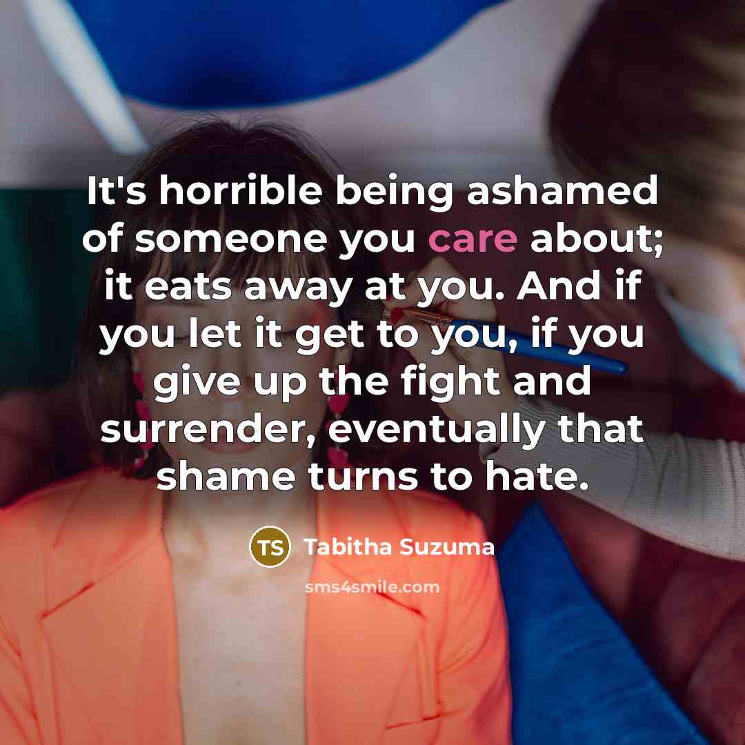 “It's horrible being ashamed of someone you care about; it…” quote by Tabitha Suzuma