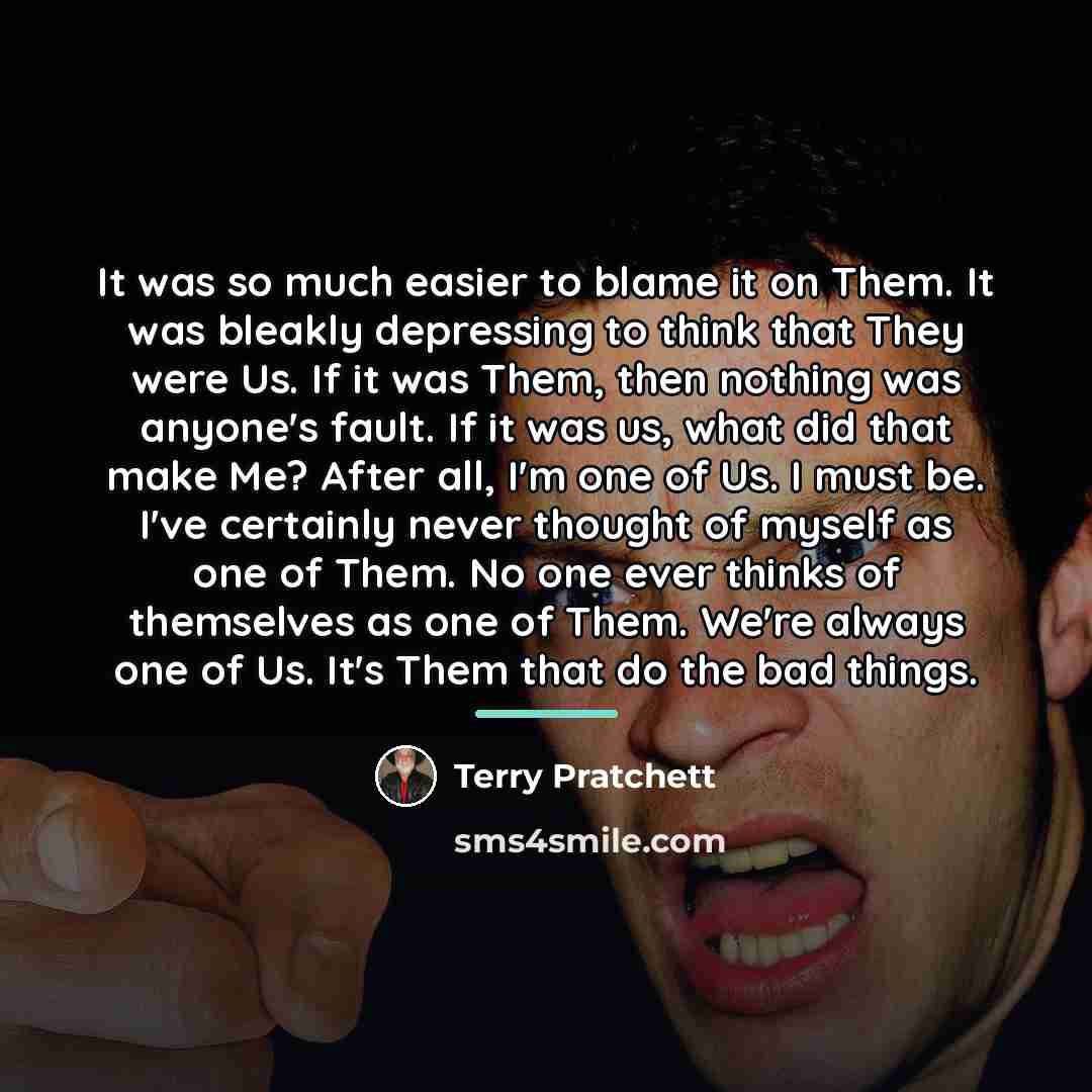 “It was so much easier to blame it on Them.…” quote by Terry Pratchett