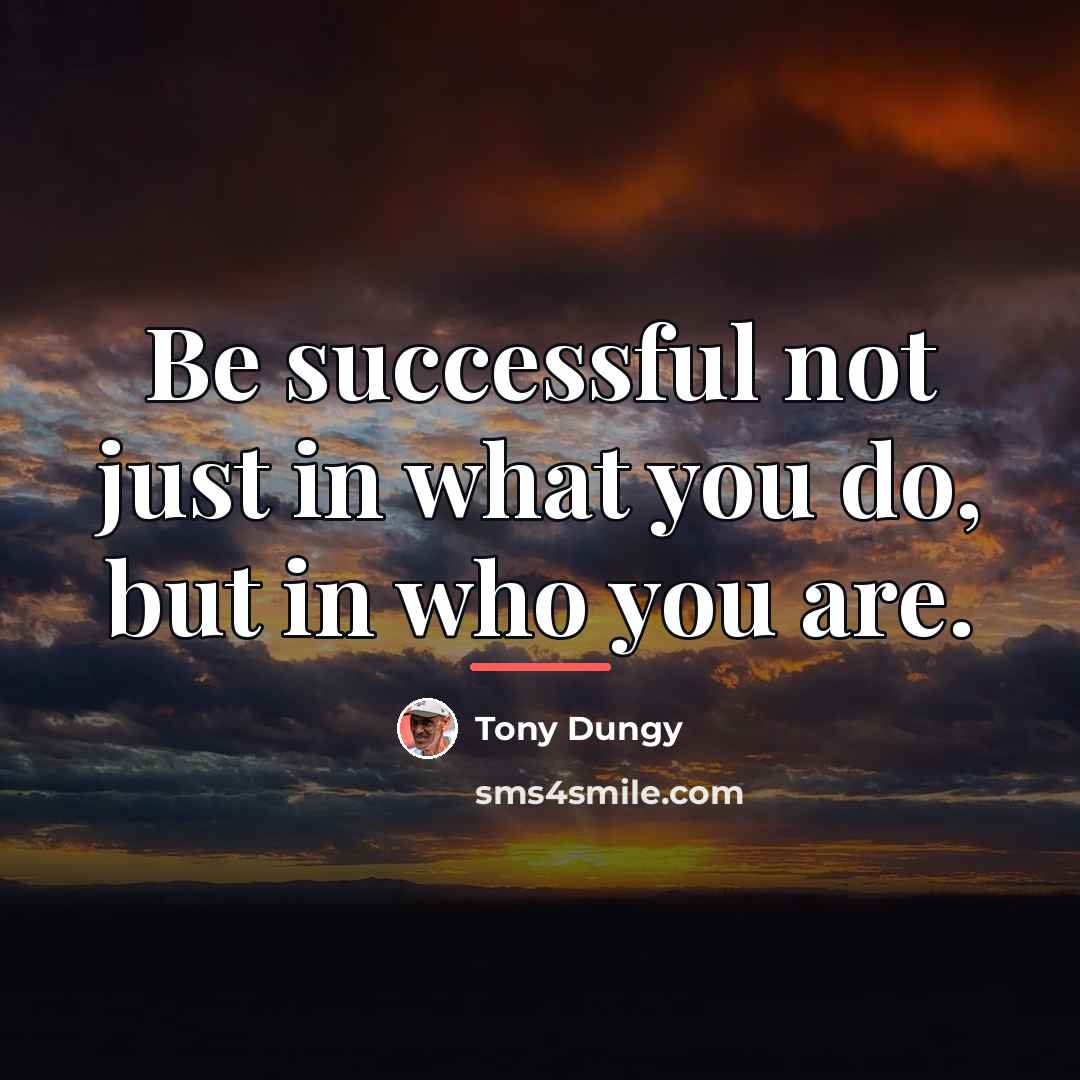 “Be successful not just in what you do, but in…” quote by Tony Dungy