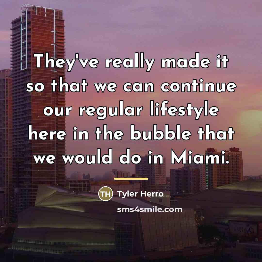 “They've really made it so that we can continue our…” quote by Tyler Herro